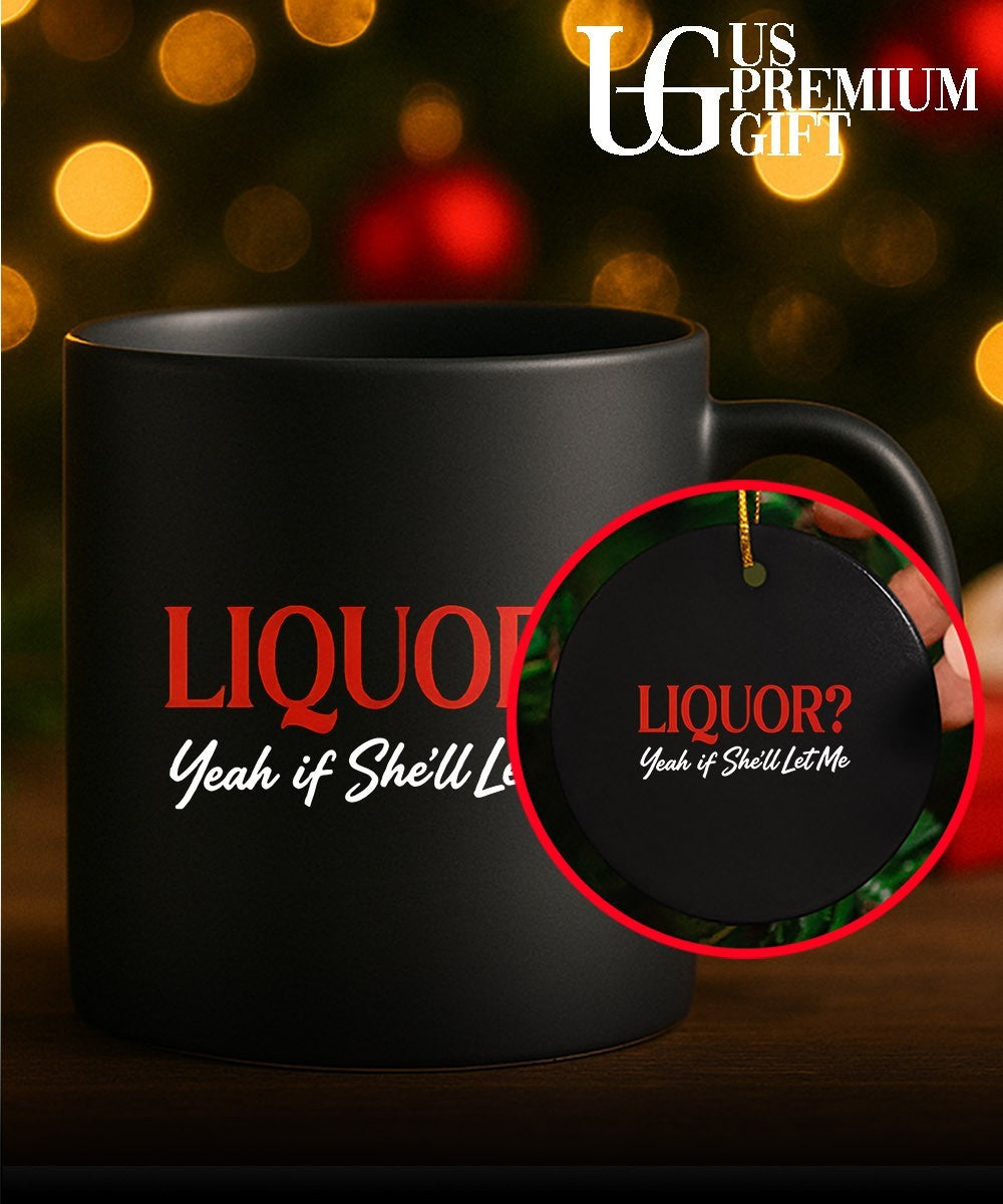 Liquor yeah if she’ll let me shirt