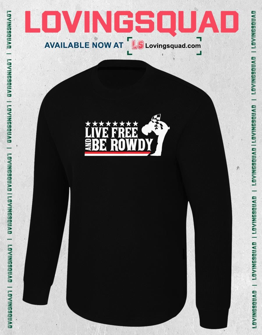 Live Free And Be Rowdy T-Shirt