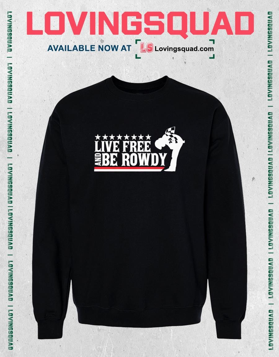 Live Free And Be Rowdy T-Shirt