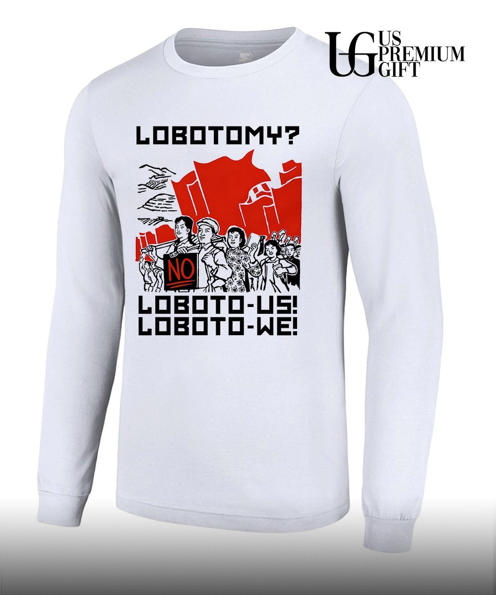 Lobotomy No Loboto-Us Loboto-We shirt