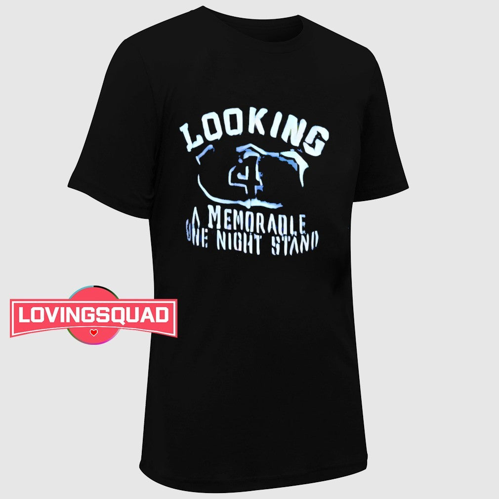 Looking 4 a memorable one night stand shirt