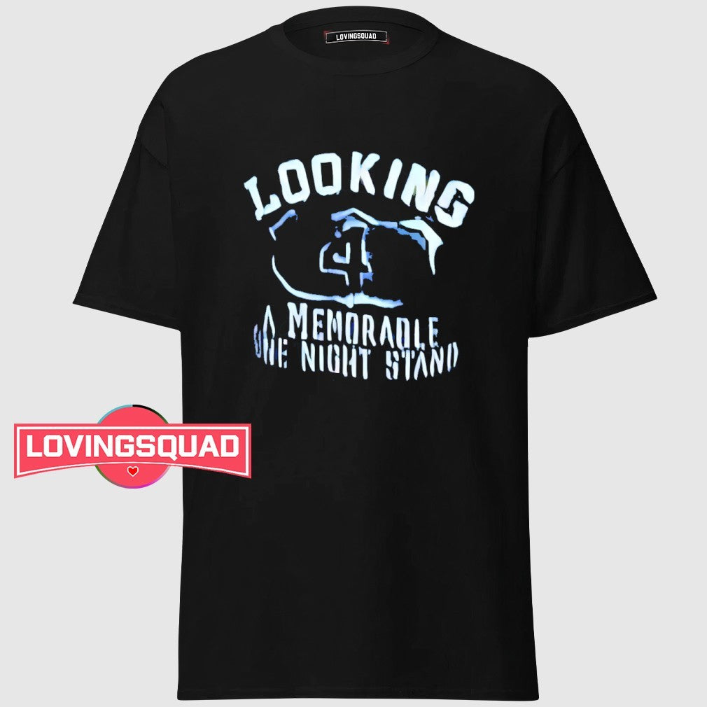 Looking 4 a memorable one night stand shirt