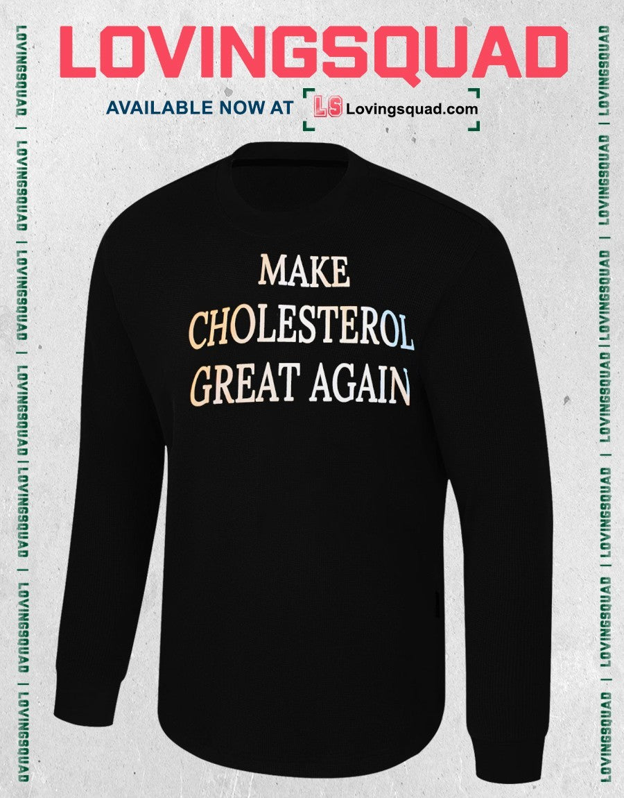 Make cholesterol great again shirt