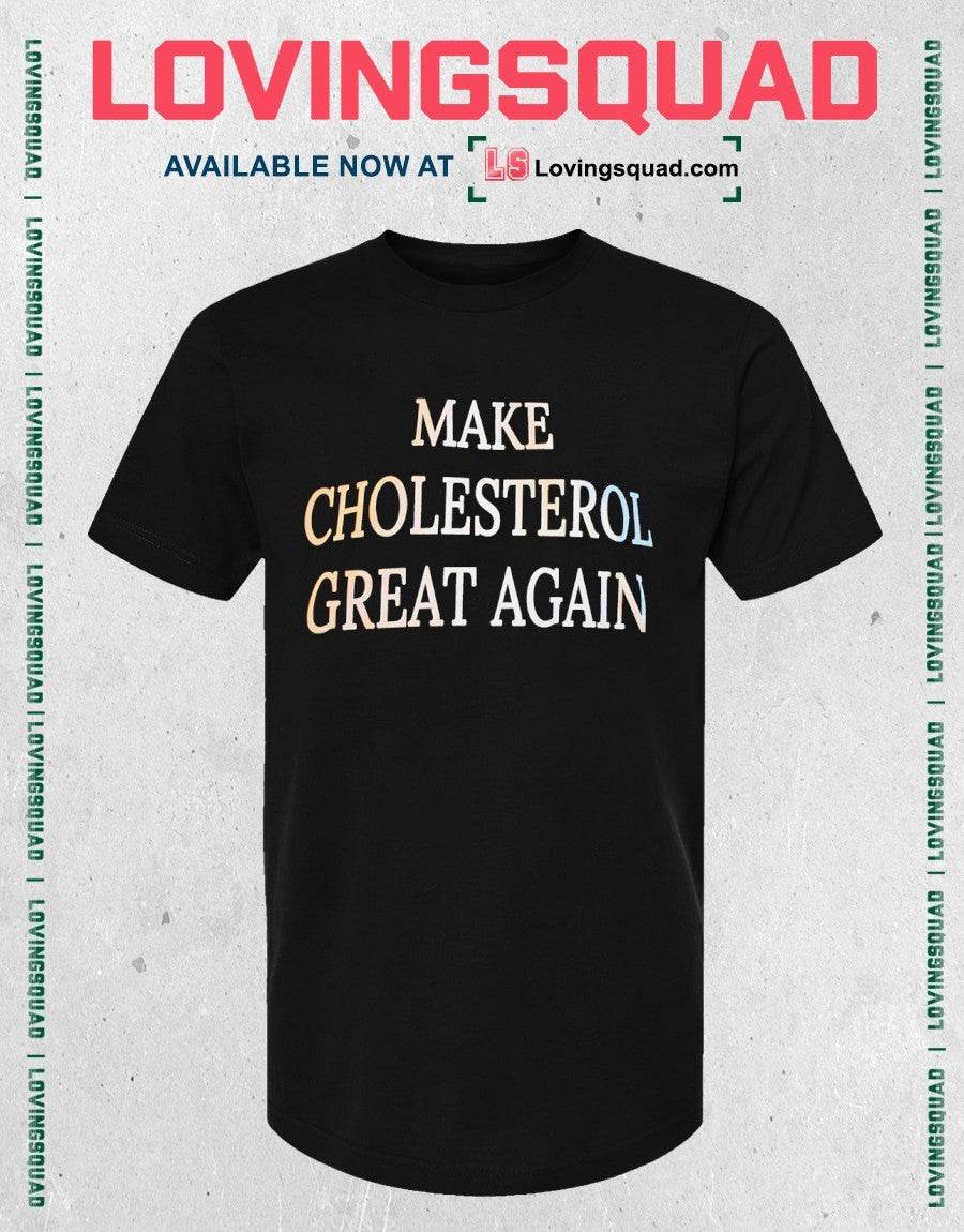 Make cholesterol great again shirt
