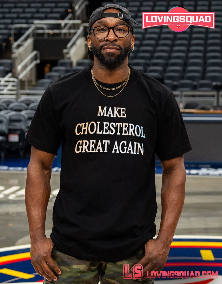 Make cholesterol great again shirt