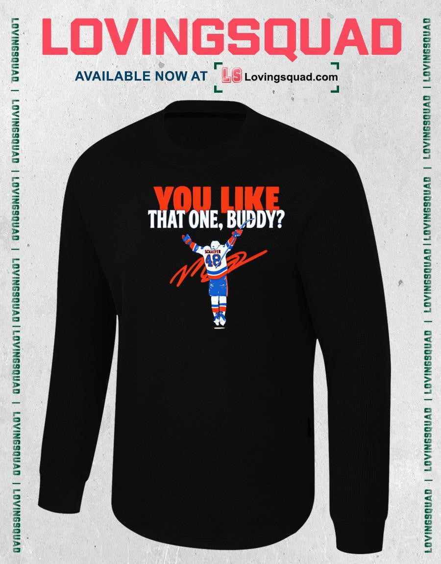 Matthew Schaefer You Like That One Buddy New York Islanders Shirt