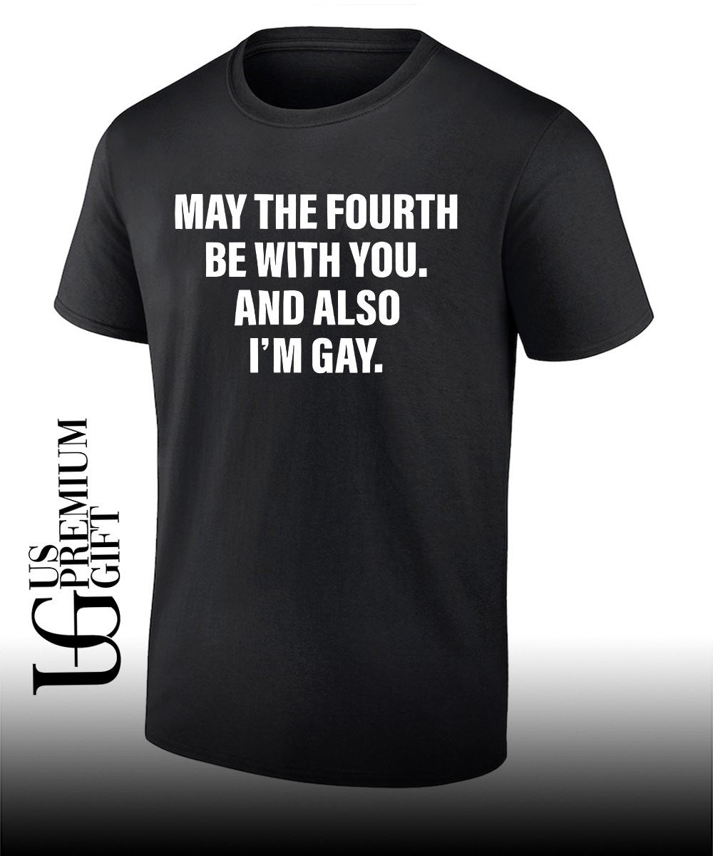 May the fourth be with you and also I’m Gay shirt