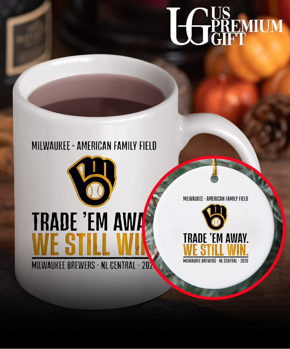Milwaukee Brewers Trade ‘Em Away We Still Win 2026 NL Central shirt