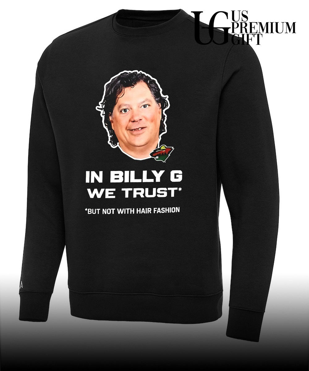 Minnesota Wild in billy G we trust but not with hair fashion shirt