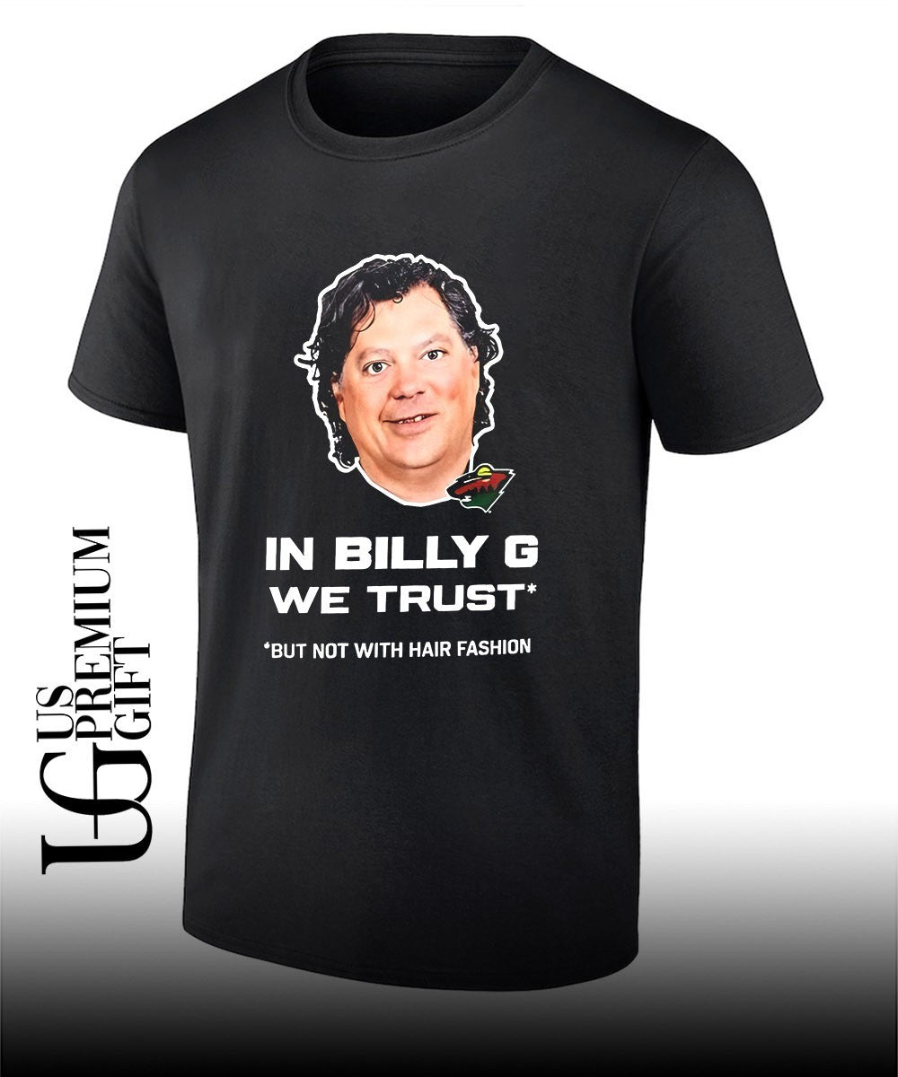 Minnesota Wild in billy G we trust but not with hair fashion shirt