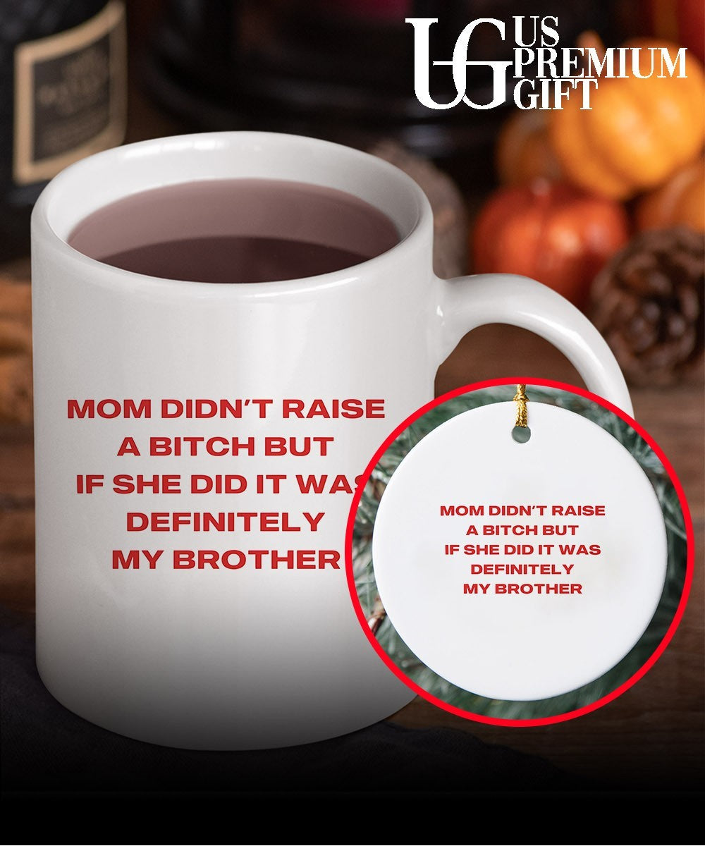 Mom didn’t raise a bitch but if she did it was definitely my brother T-shirt