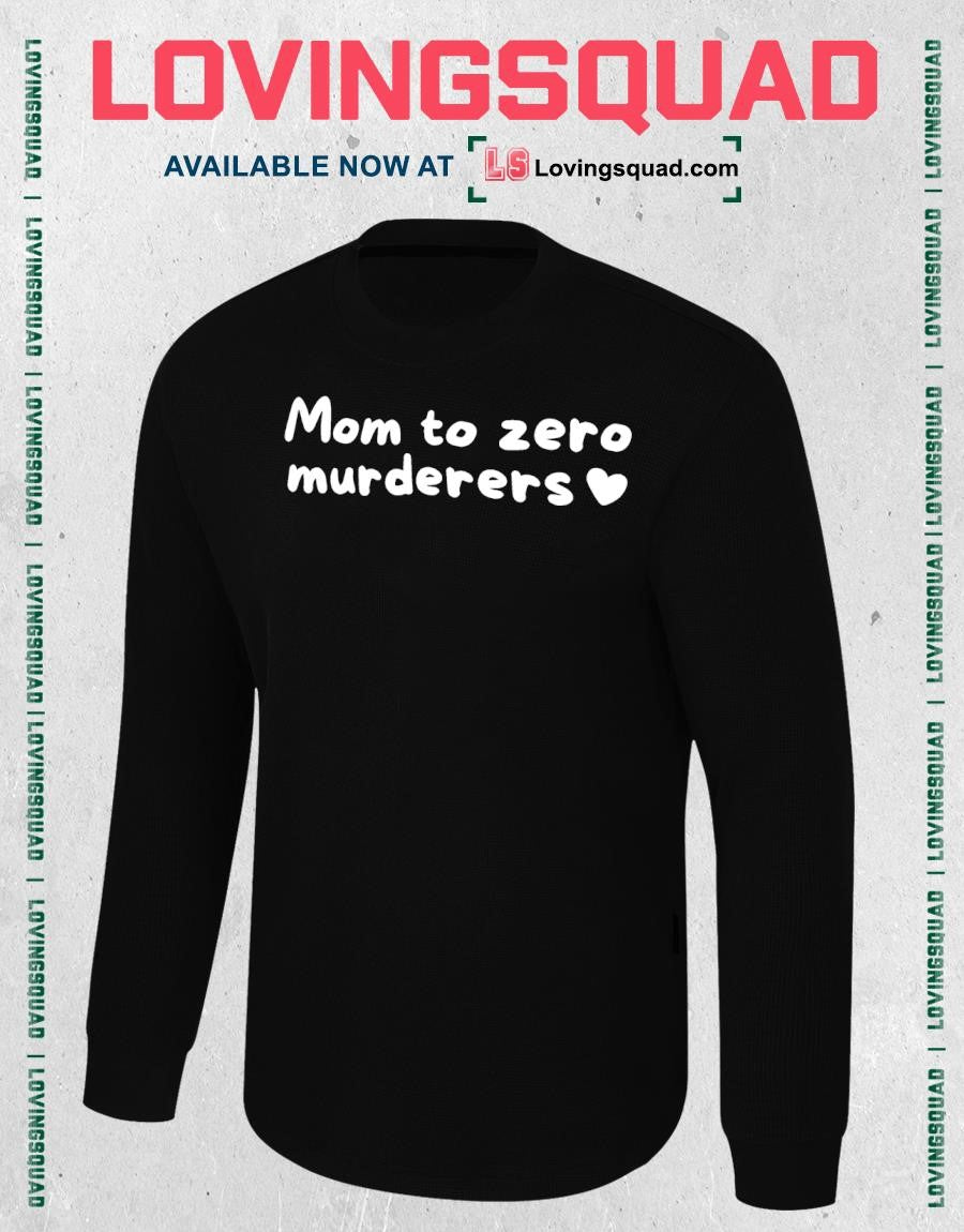 Mom to zero murderers shirt