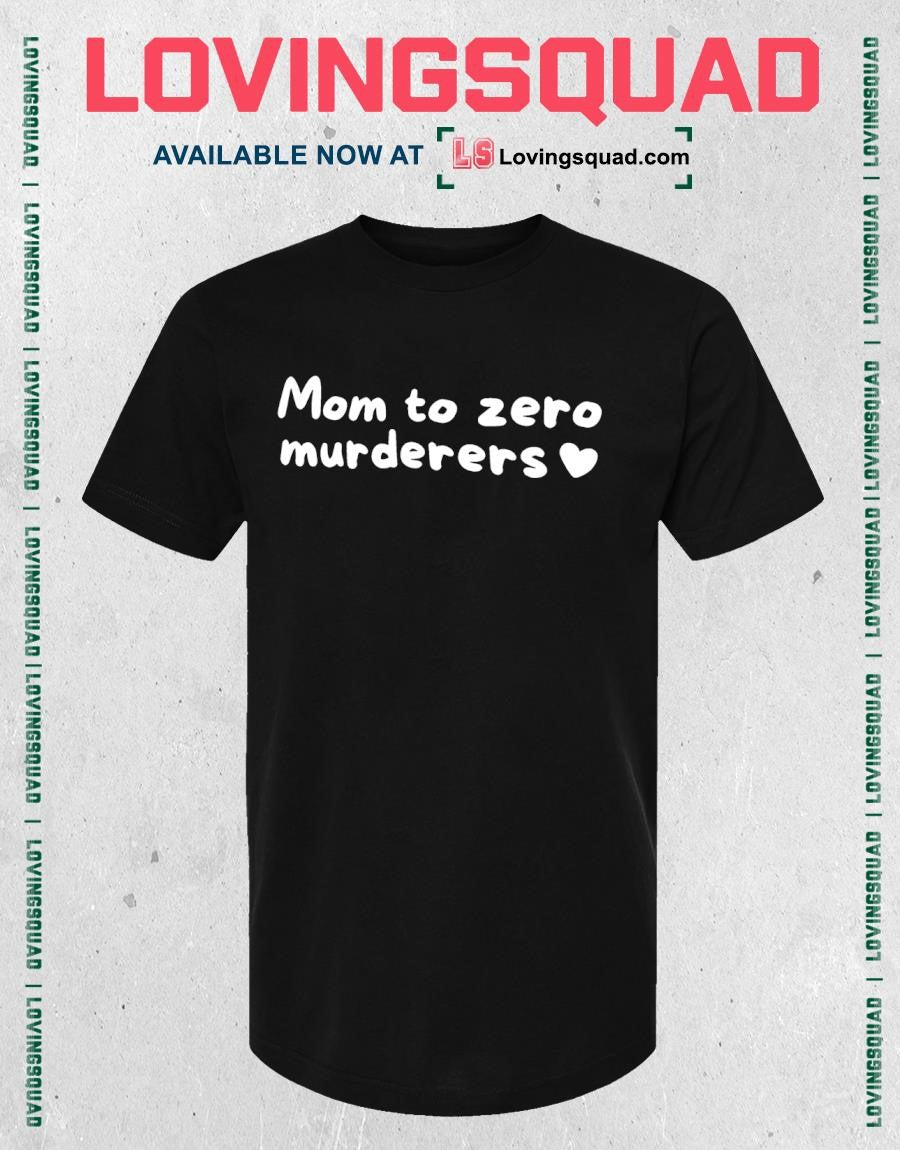 Mom to zero murderers shirt