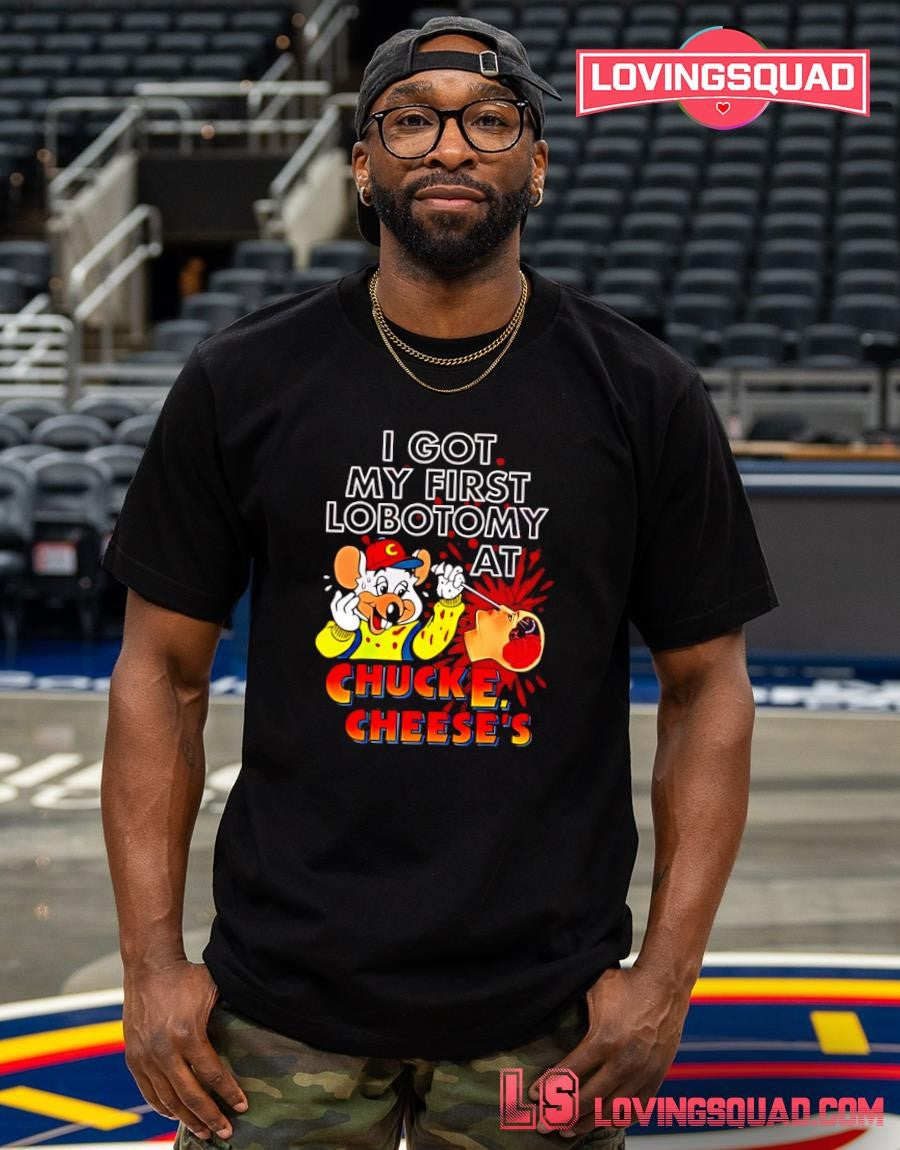 Muose I Got My First Lobotomy At Chucke Cheeses Shirt