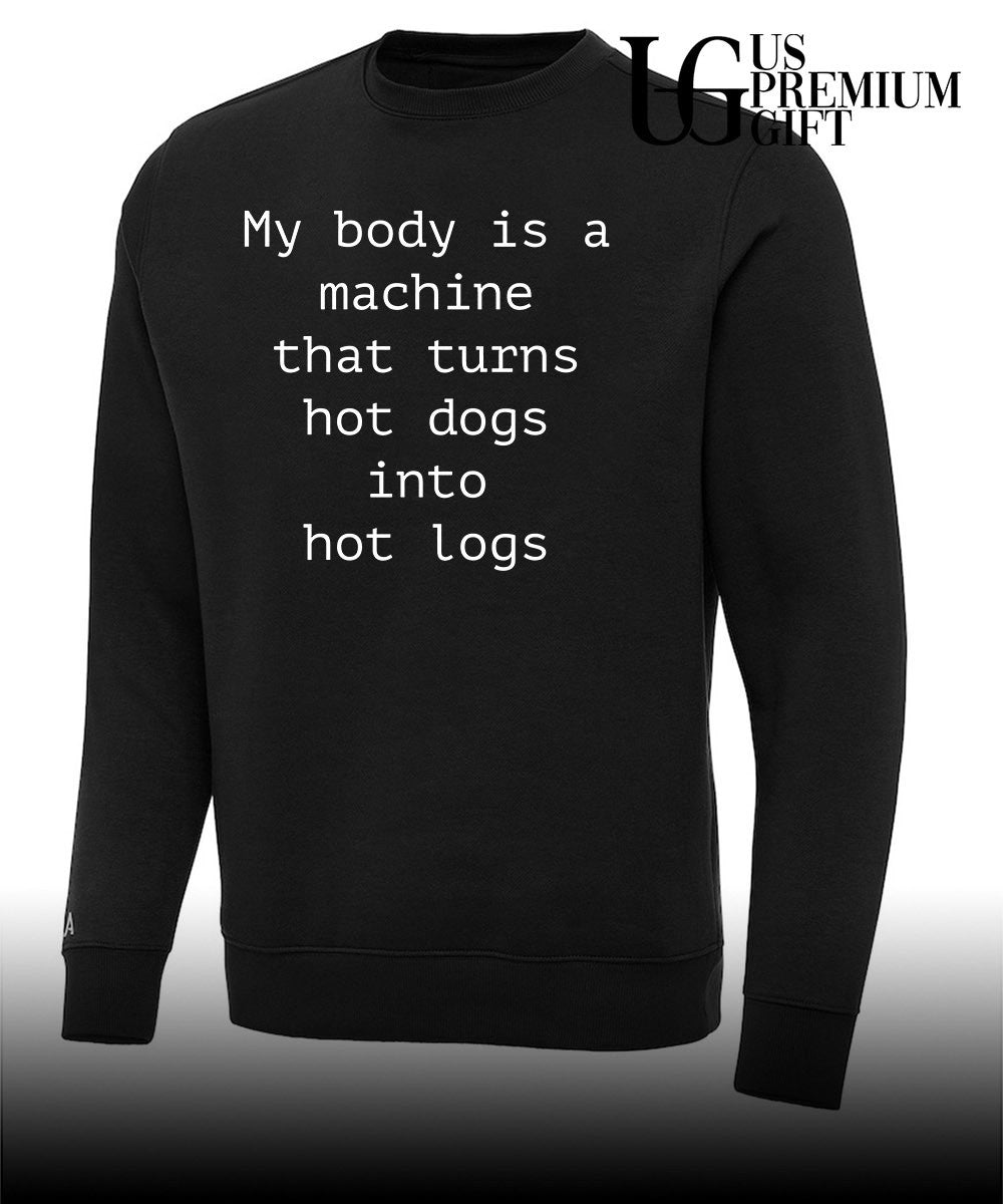 My body is a machine that turns hot dogs into hot logs shirt