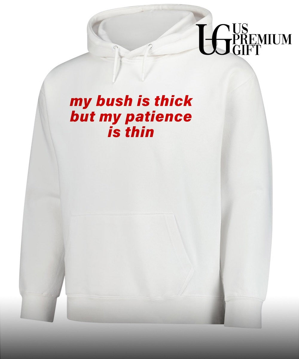 My bush is thick patience is thin shirt