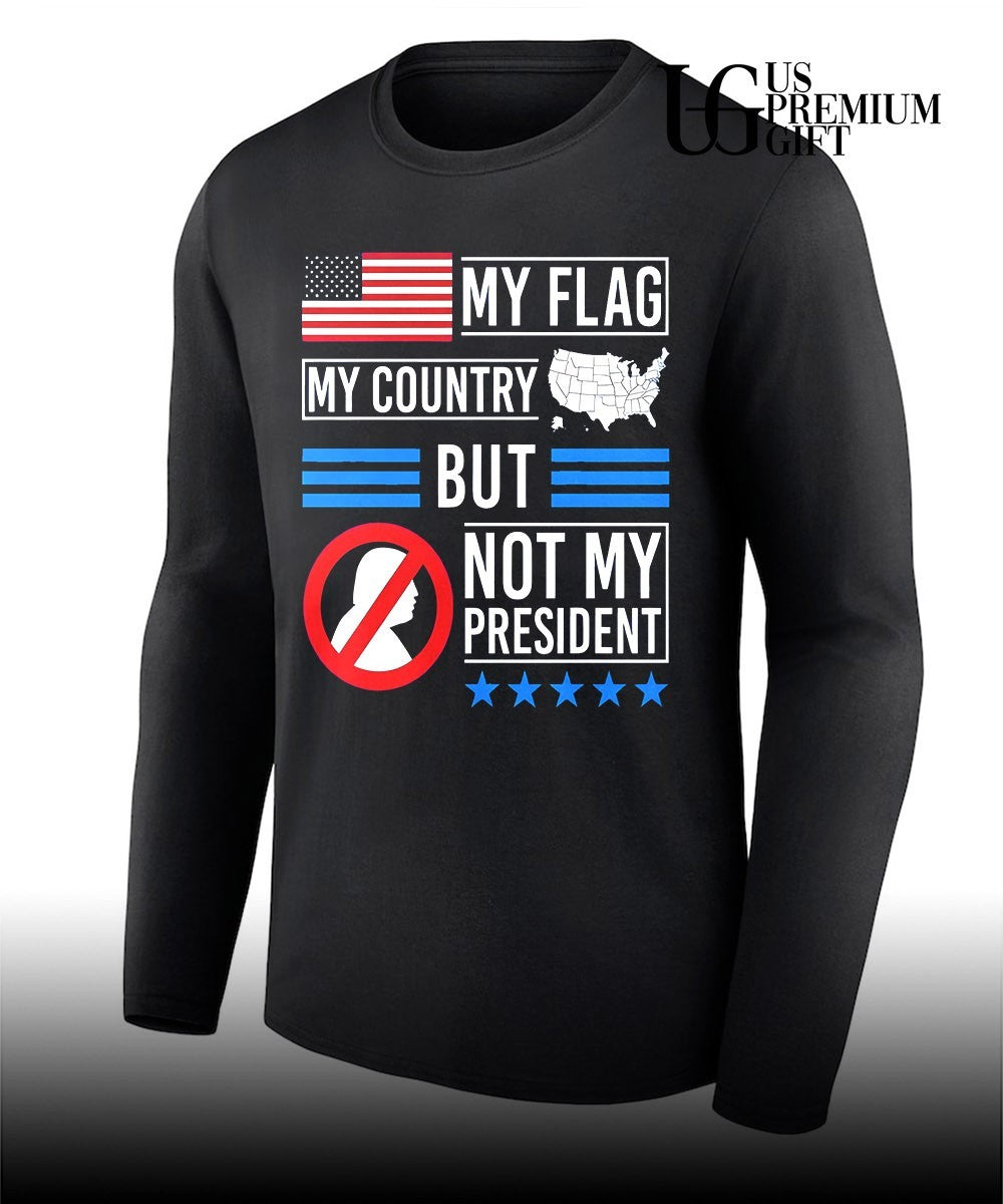 My flag my country but not my president USA flag shirt
