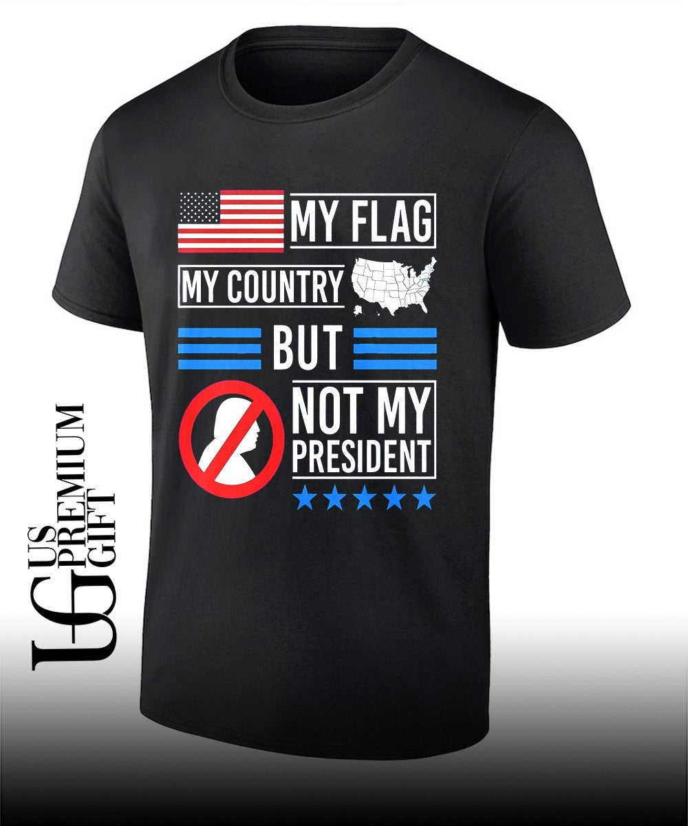 My flag my country but not my president USA flag shirt