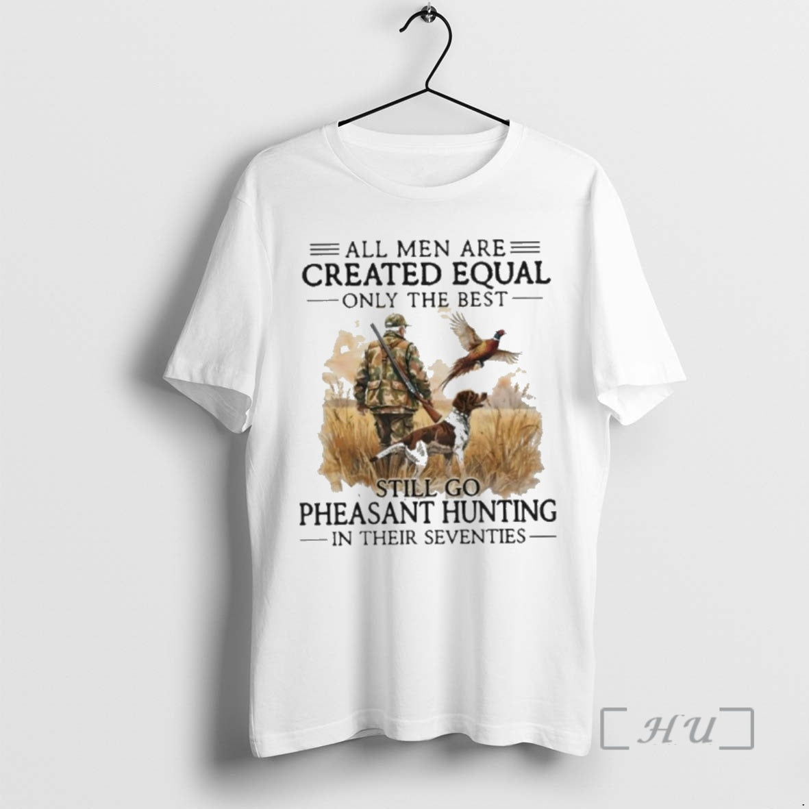 New All Men Are Created Equal Only The Best Still Go Pheasant Hunting In Their T-Shirts, Hoodie, Sweatshirt | PopFlextees.com