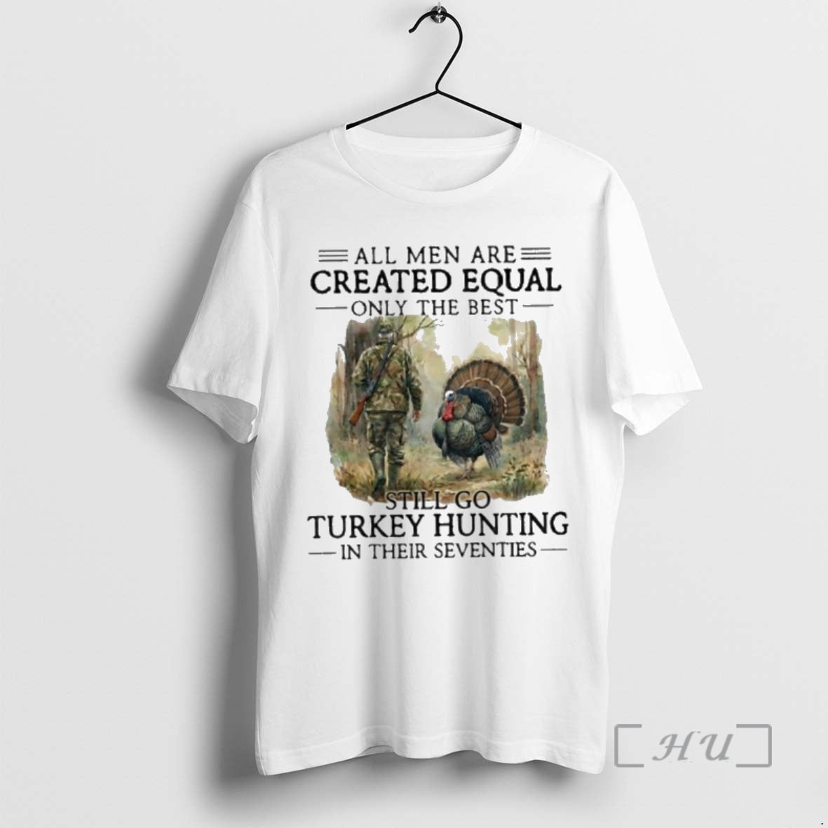 New All Men Are Created Equal Only The Best Still Go Turkey Hunting In Their T-Shirts, Hoodie, Sweatshirt | PopFlextees.com