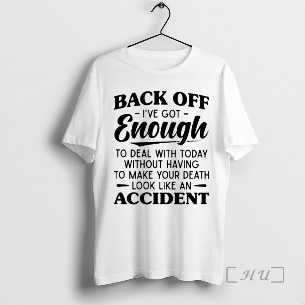 New Back Off Ive Got Enough To Deal With Today Without Having To Make Your T-Shirts, Hoodie, Sweatshirt | PopFlextees.com