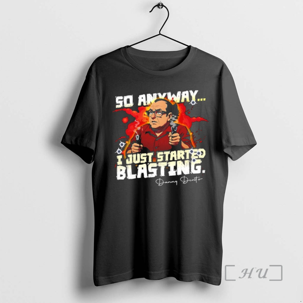 New Danny Devito So Anyway I Just Started Blasting T-Shirts, Hoodie, Sweatshirt | PopFlextees.com