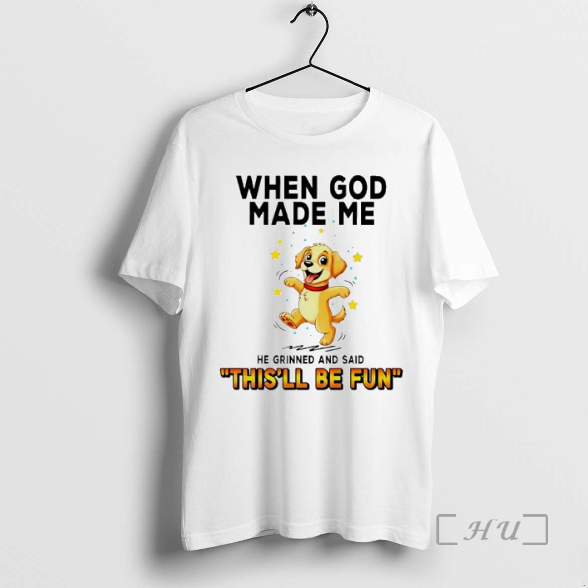 New Dog When God Made Me He Grinned Said Thisll Be Fun T-Shirts, Hoodie, Sweatshirt
