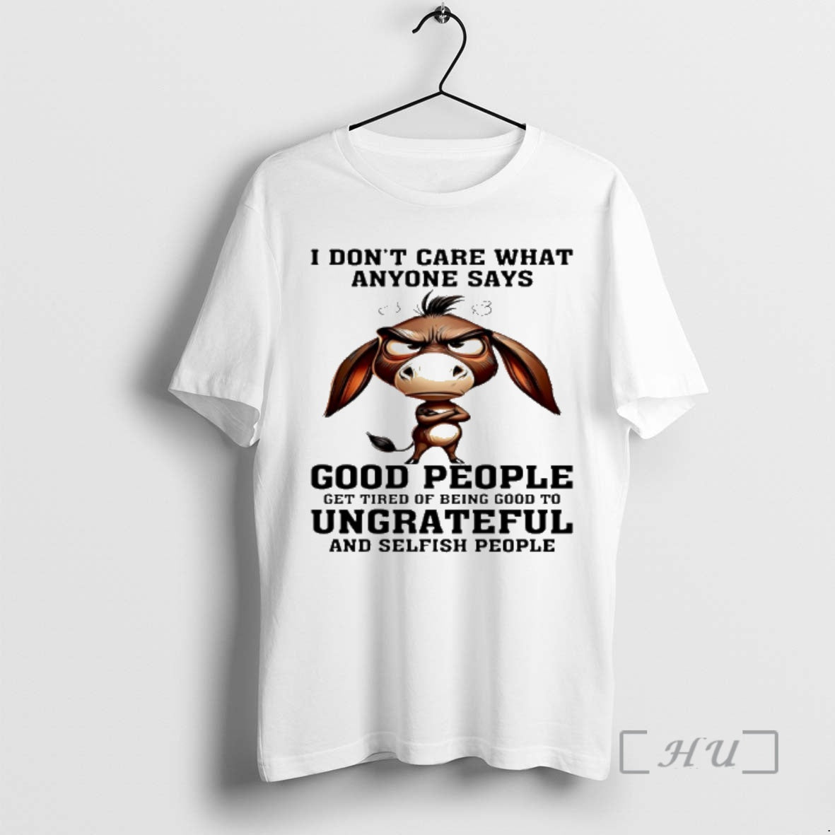 New Donkey I Dont Care What Anyone Says Good People Get Tired Of Being Good T-Shirts, Hoodie, Sweatshirt | PopFlextees.com