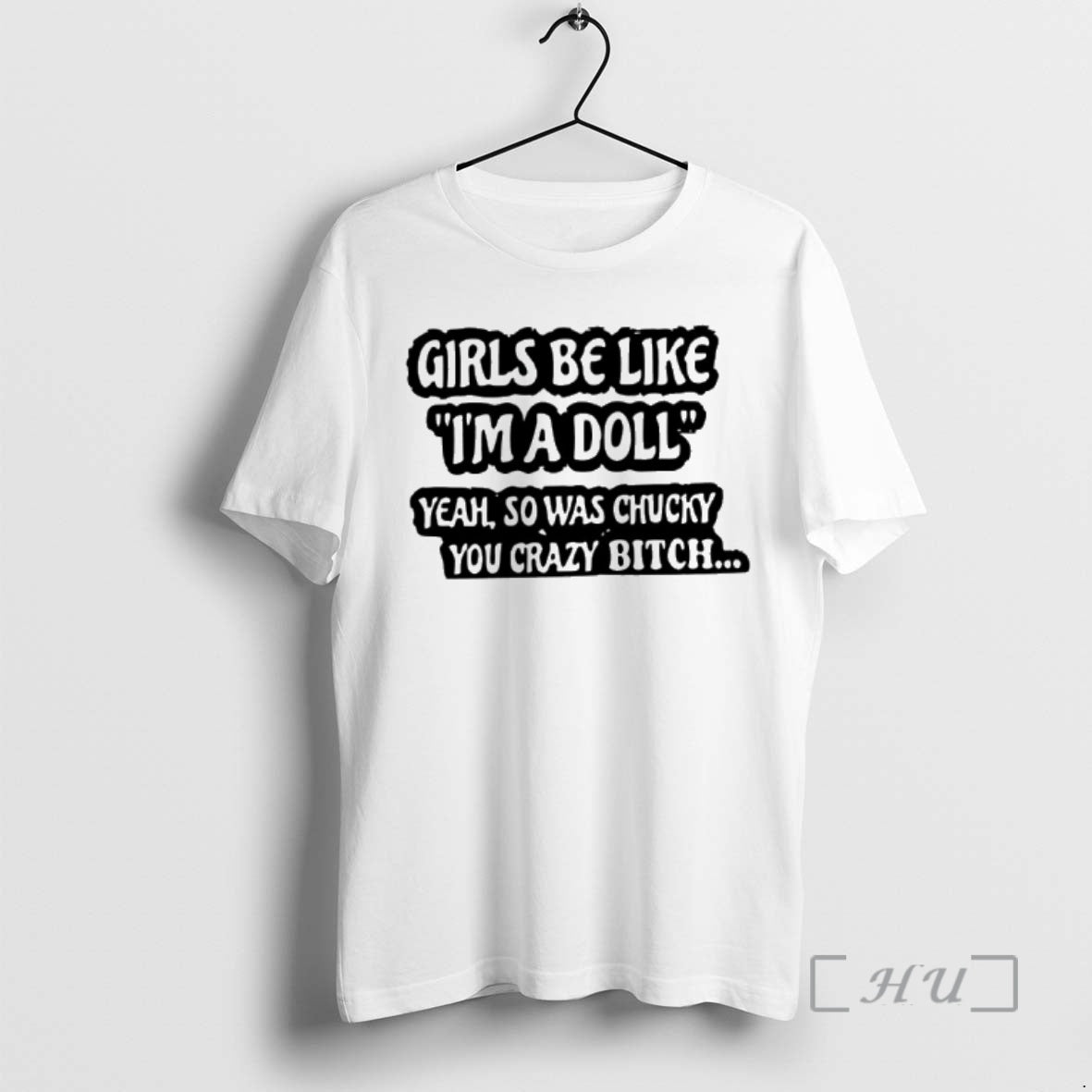New Be Like Im Doll Yeah So Was Chucky You Crazy Bitch T-Shirts, Hoodie, Sweatshirt