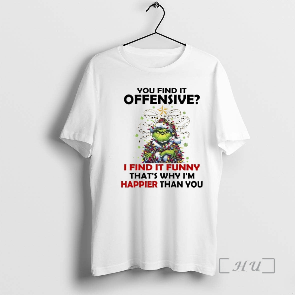 New Grinch Christmas You Find It Offensive I Find It Funny Thats Why Im Happier T-Shirts, Hoodie, Sweatshirt