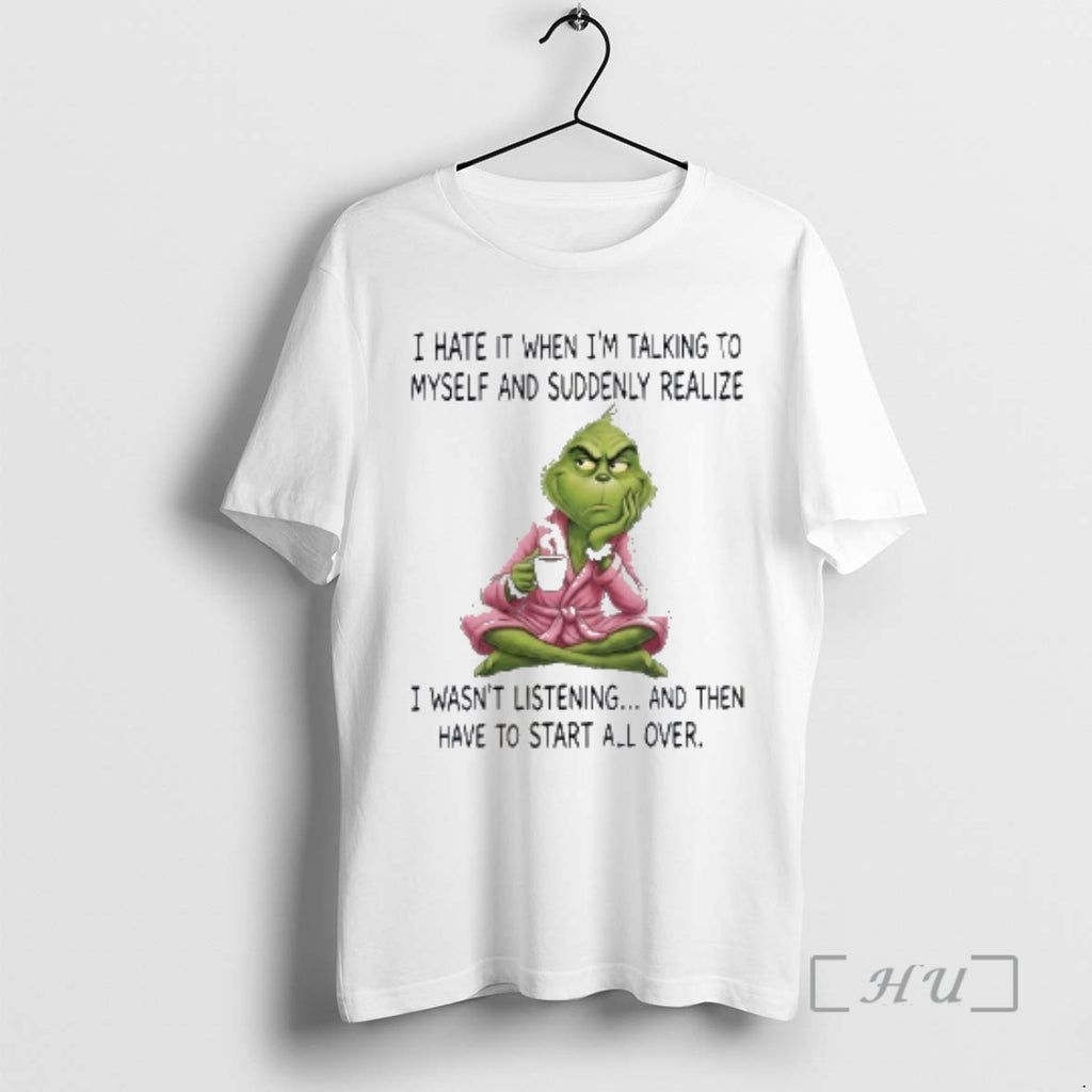 New Grinch I Hate When Im Talking Myself Suddenly Realize T-Shirts, Hoodie, Sweatshirt