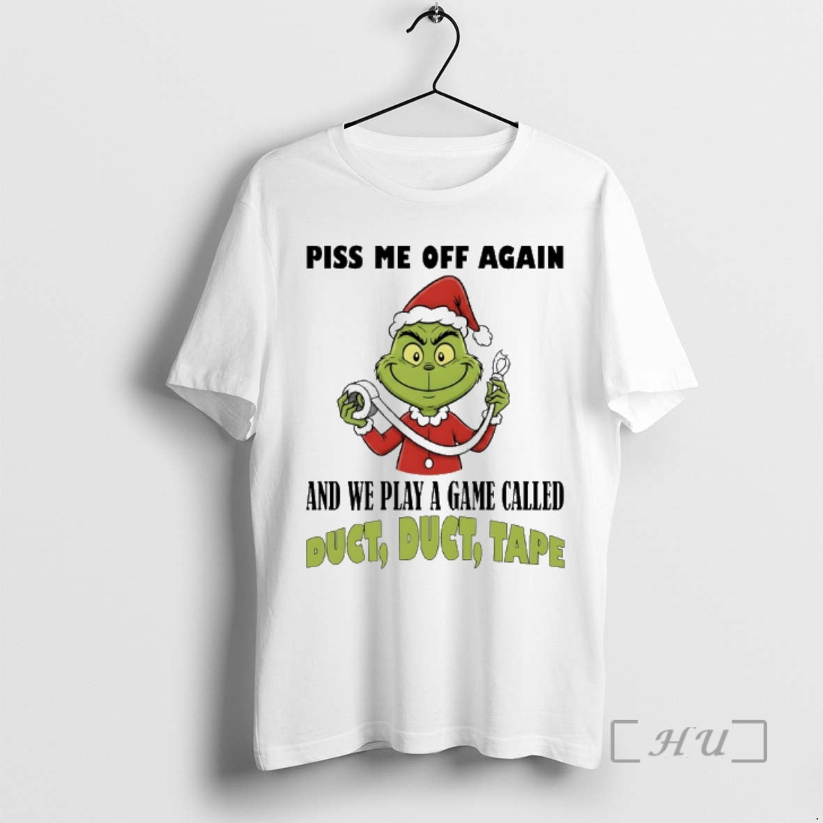 New Grinch Santa Piss Me Off Again And We Play A Game Called Duct Duct T-Shirts, Hoodie, Sweatshirt | PopFlextees.com