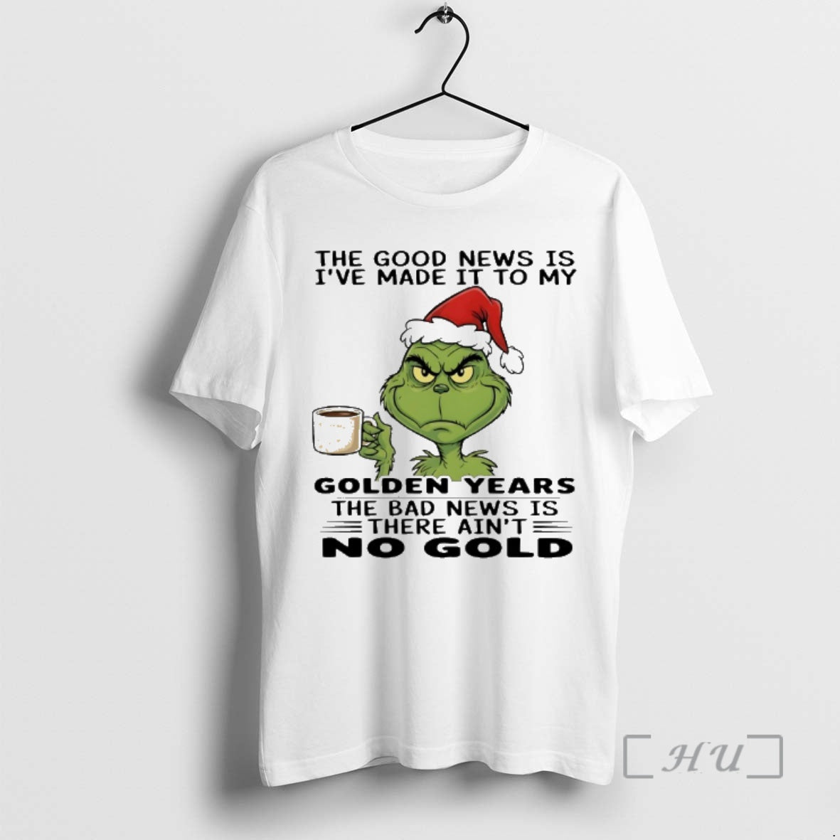 New Grinch Santa The Good News Is Ive Made It To My Golden Years The T-Shirts, Hoodie, Sweatshirt | PopFlextees.com