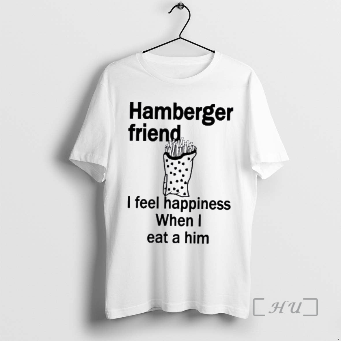 New Hamberger Friend I Feel Happiness When I Eat Him T-Shirts, Hoodie, Sweatshirt