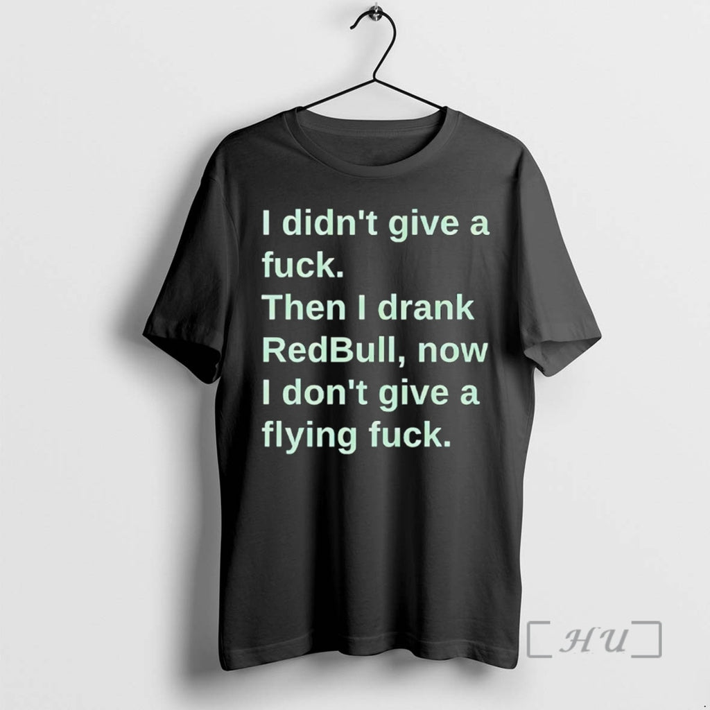 New I Didnt Give A Fuck Then I Drank Redbull Now I Dont Give T-Shirts, Hoodie, Sweatshirt | PopFlextees.com