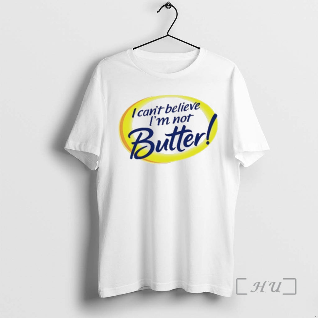 New I Cant Believe Im Not Butter Parody T-Shirts, Hoodie, Sweatshirt | PopFlextees.com
