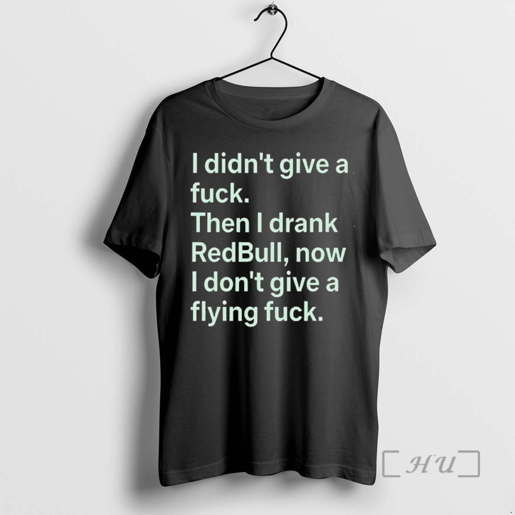 New I Didnt Give A Fck Then I Drank Redbull Now I Dont Give T-Shirts, Hoodie, Sweatshirt | PopFlextees.com