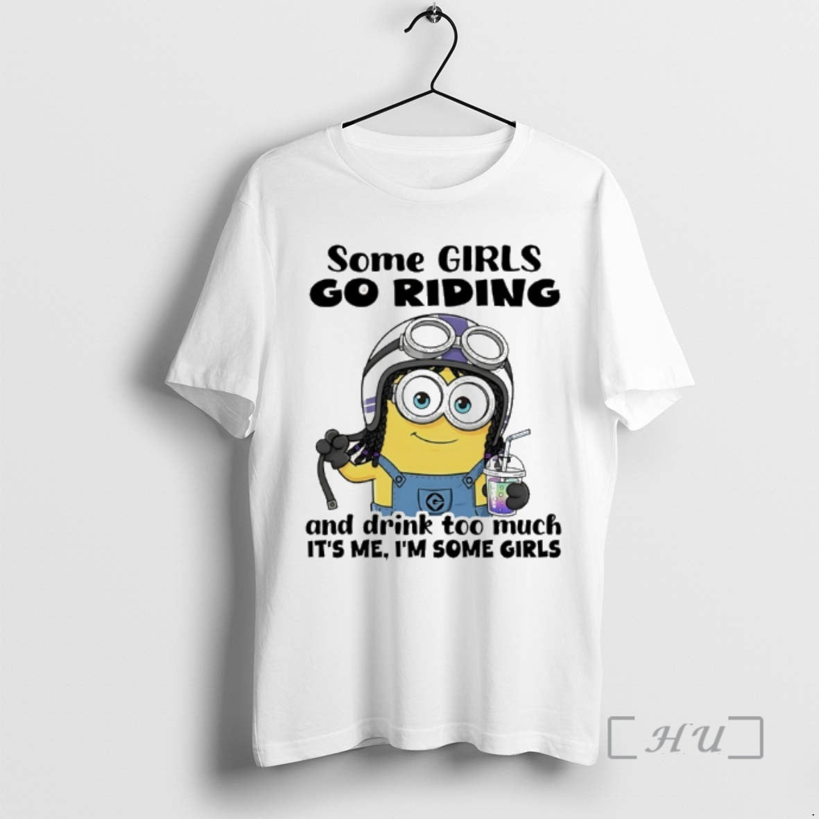 New Minion Some Girls Go Riding And Drink Too Much Its Me Im Some Girls T-Shirts, Hoodie, Sweatshirt | PopFlextees.com