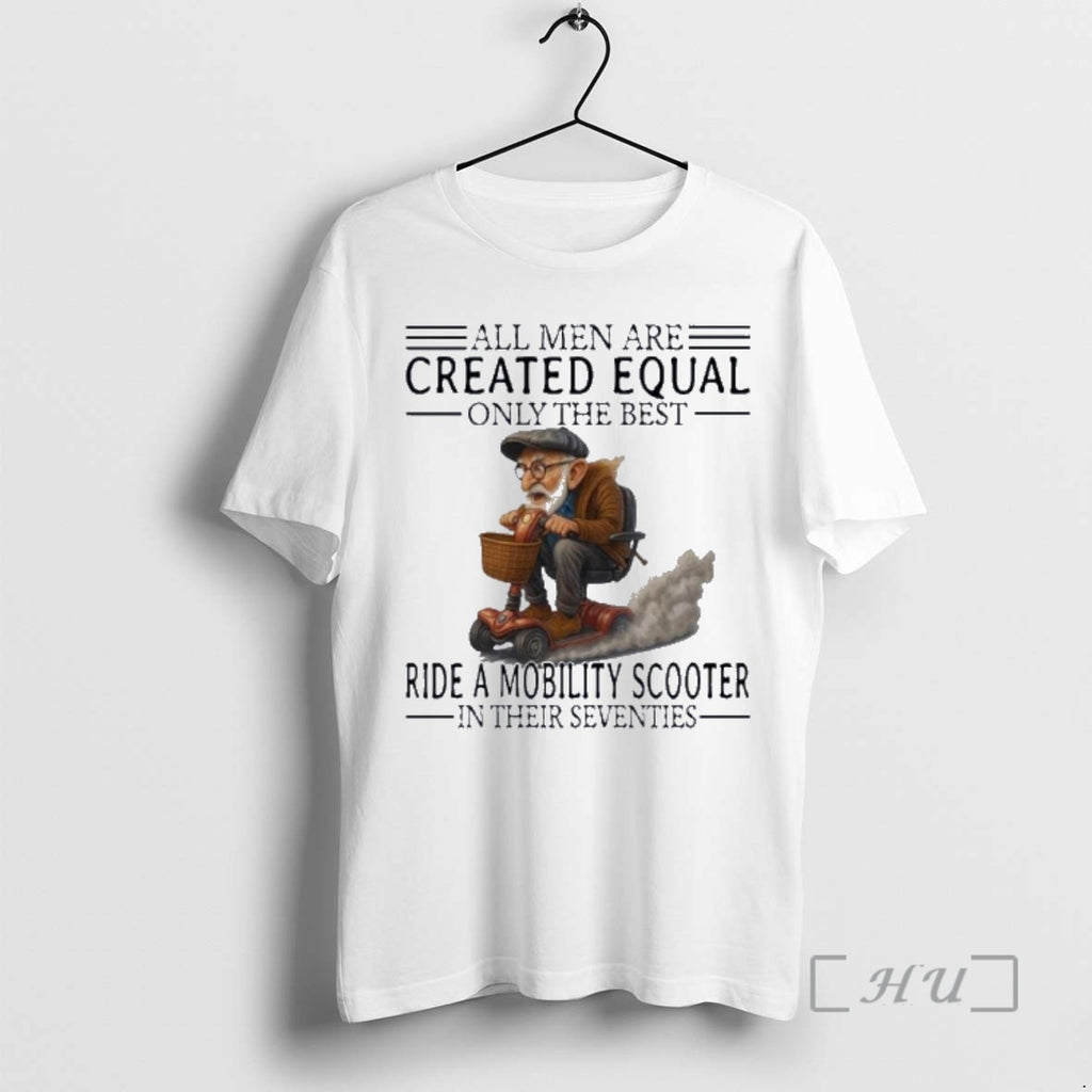 New Mobility Scooter All Men Created Equal Only The Best T-Shirts, Hoodie, Sweatshirt | PopFlextees.com