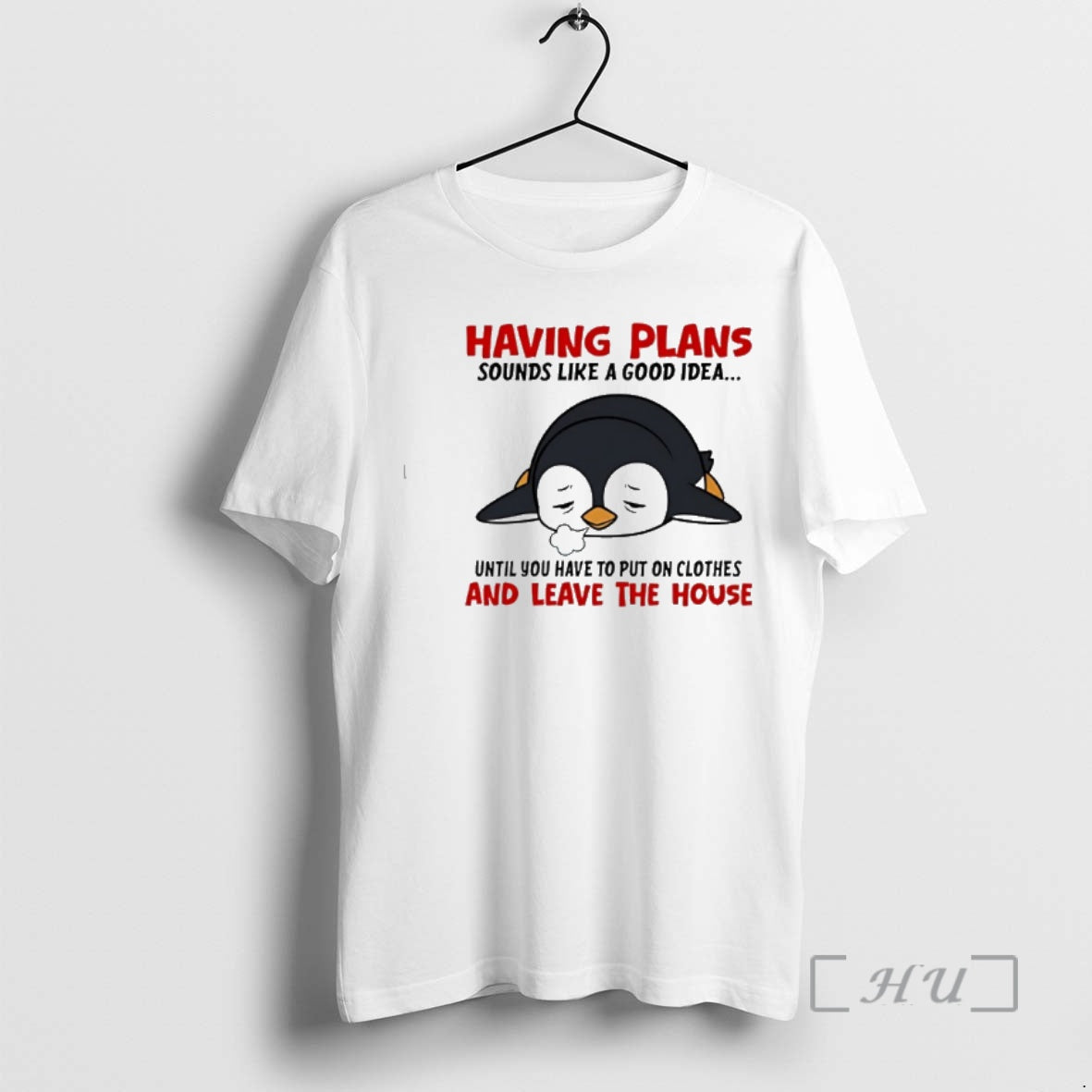New Penguin Having Plans Sounds Like A Good Idea Until You Have To Put On T-Shirts, Hoodie, Sweatshirt | PopFlextees.com
