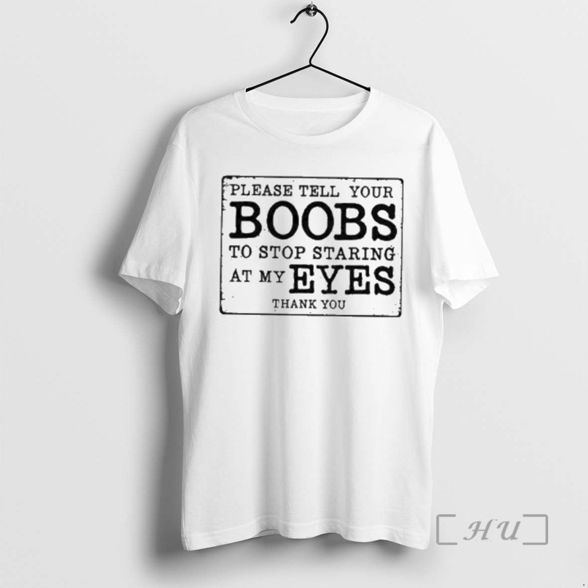 New Please Tell Your Boobs To Stop Staring At My Eyes Premium T Shirts Sweater Hoodie, Sweatshirt | PopFlextees.com