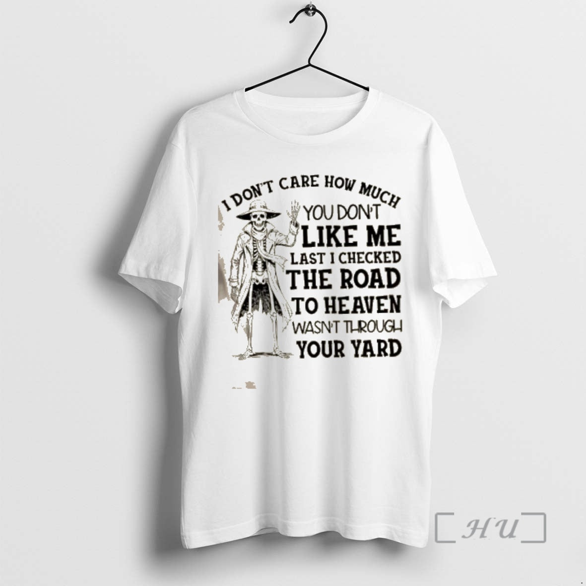 New Skeleton I Dont Care How Much You Dont Like Me Last I Checked T-Shirts, Hoodie, Sweatshirt