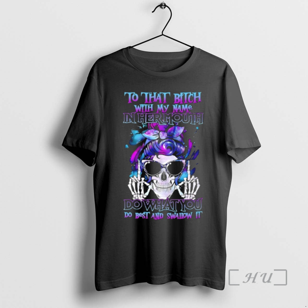 New Skull Hair To That Bitch With My Name In Her Mouth Do What You T-Shirts, Hoodie, Sweatshirt | PopFlextees.com