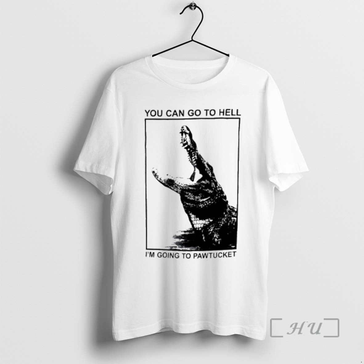 New You Can Go To Hell Im Going To Pawtucket Alligator Premium T Shirts Sweater Hoodie, Sweatshirt | PopFlextees.com