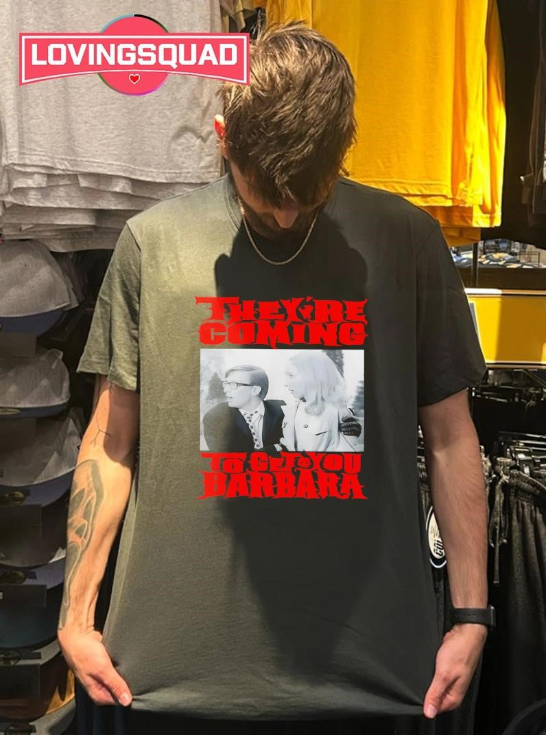 Night Of The Living Dead They’re Coming To Get You Barbara Shirt