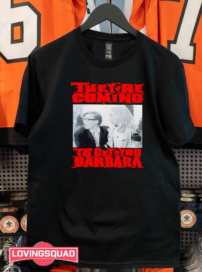 Night Of The Living Dead They’re Coming To Get You Barbara Shirt