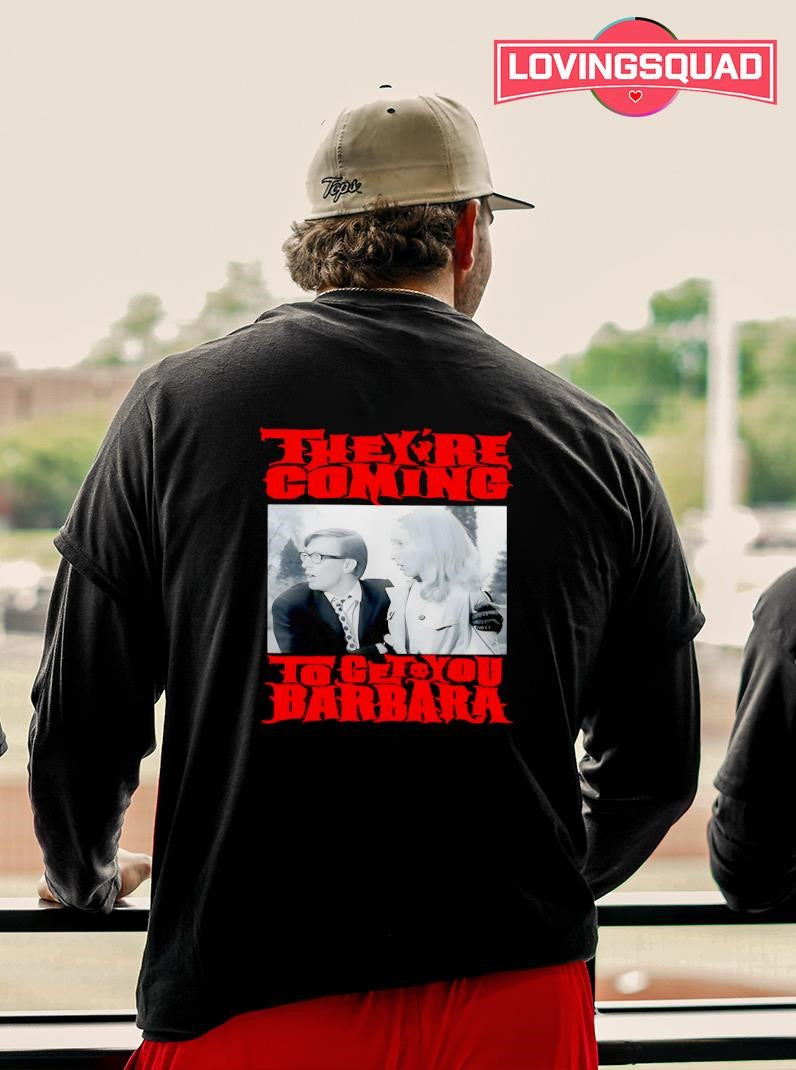 Night Of The Living Dead They’re Coming To Get You Barbara Shirt