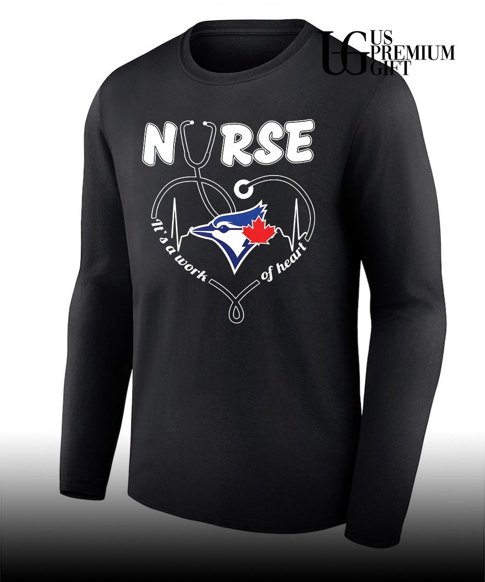 Nurse it’s a work of heart Toronto Blue Jays baseball shirt
