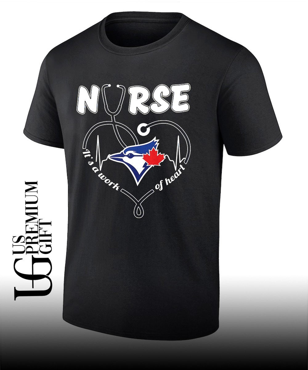 Nurse it’s a work of heart Toronto Blue Jays baseball shirt