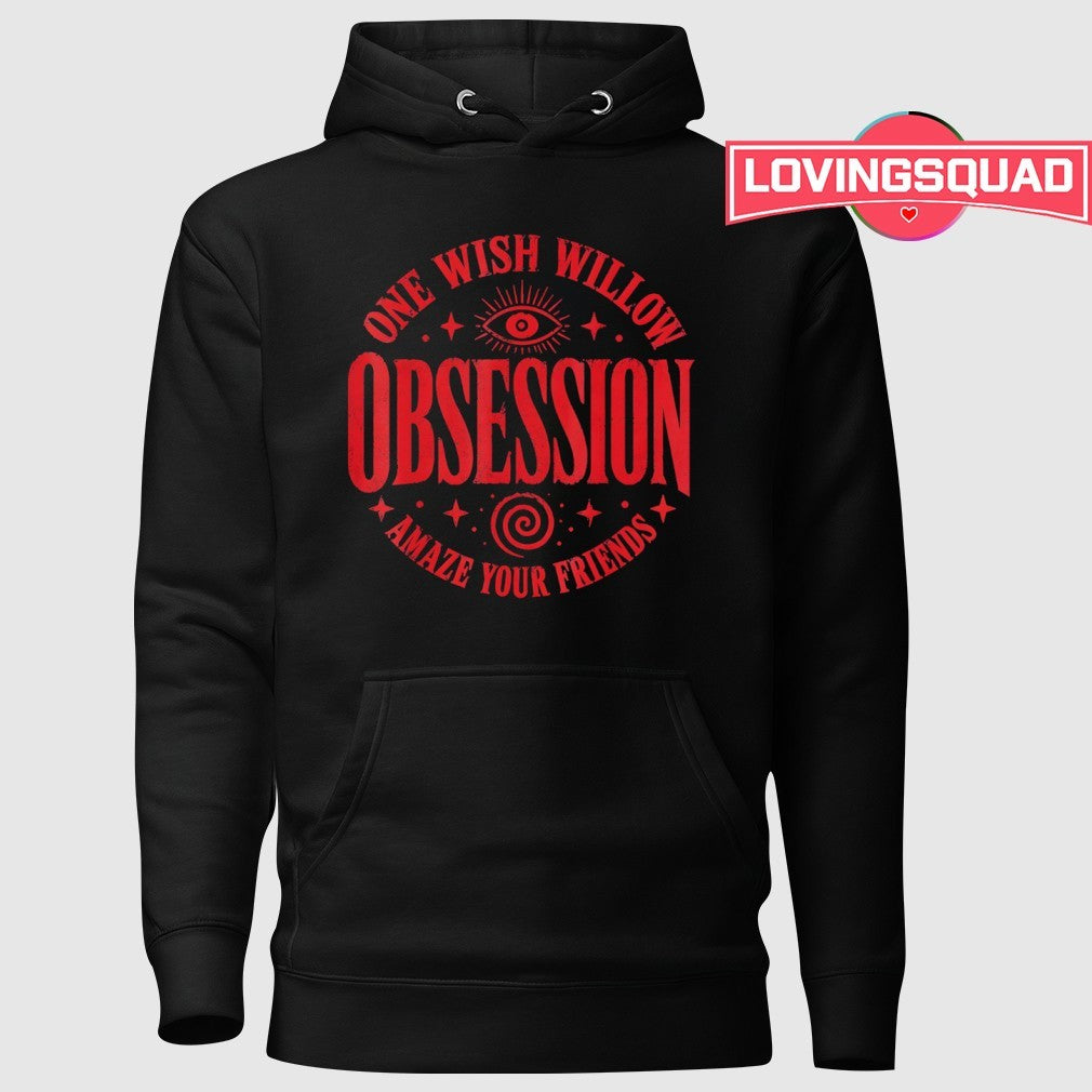 Obsession One Wish Willow Amaze Your Friends Shirt